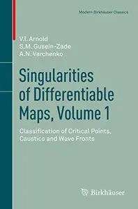 Singularities of Differentiable Maps, Volume 1: Classification of Critical Points, Caustics and Wave Fronts (Repost)