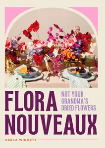 Flora Nouveaux: Not Your Grandma's Dried Flowers