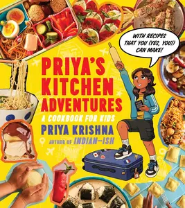 Priya’s Kitchen Adventures: A Cookbook for Kids: A Kid-Friendly Cookbook Filled with International Flavors