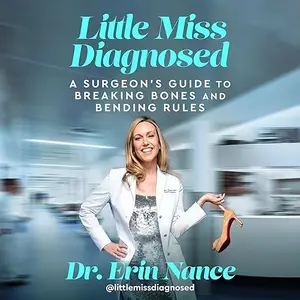 Little Miss Diagnosed: A Surgeon’s Guide to Breaking Bones and Bending Rules [Audiobook]