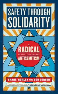 Safety through Solidarity: A Radical Guide to Fighting Antisemitism (Activist Citizens' Library)