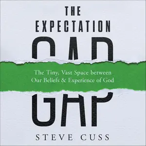 The Expectation Gap: The Tiny, Vast Space between Our Beliefs and Experience of God
