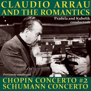 Claudio Arrau and the Romantics - Chopin, Schumann: Piano Concertos (2013)