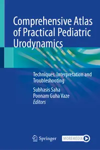 Comprehensive Atlas of Practical Pediatric Urodynamics: Techniques, Interpretation and Troubleshooting
