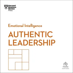 Authentic Leadership: HBR Emotional Intelligence Series