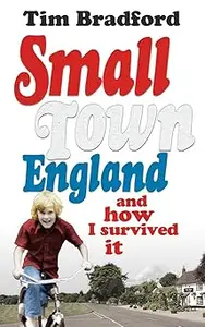 Small Town England: And How I Survived It