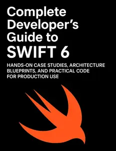 Complete Developer’s Guide to Swift 6: Hands‑on Case Studies