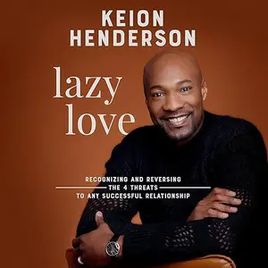 Lazy Love: Recognizing and Reversing the 4 Threats to any Successful Relationship [Audiobook]