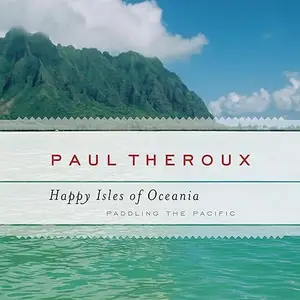 The Happy Isles of Oceania: Paddling the Pacific [Audiobook]