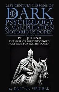 21st Century Lessons of Dark Psychology and Manipulation Notorious Popes: Pope Julius II