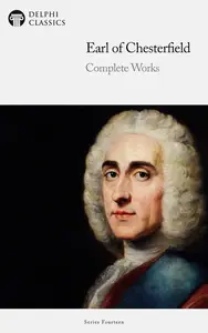 Delphi Complete Works of the Earl of Chesterfield (Illustrated)