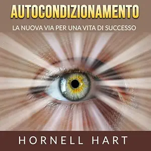 «Autocondizionamento? La nuova via per una vita di successo» by Hornell Hart