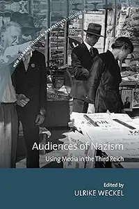 Audiences of Nazism: Using Media in the Third Reich