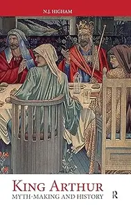 King Arthur - Myth Making and History
