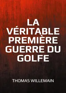 Thomas Willemain, "La véritable première guerre du Golfe: La guerre Iran-Irak"