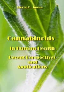 "Cannabinoids in Human Health: Recent Perspectives and Applications" ed. by Steven P. James