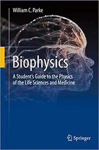 Biophysics: A Student’s Guide to the Physics of the Life Sciences and Medicine