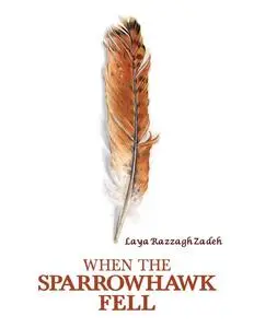 «When the Sparrowhawk Fell» by Laya Razzagh Zadeh