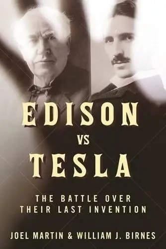 Edison Vs. Tesla: The Battle Over Their Last Invention / AvaxHome