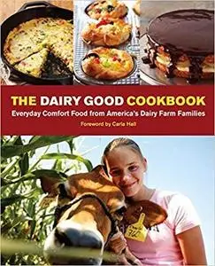 The Dairy Good Cookbook: Everyday Comfort Food from America's Dairy Farm Families