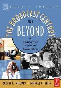 The Broadcast Century and Beyond: A Biography of American Broadcasting (4th edition) [Repost]