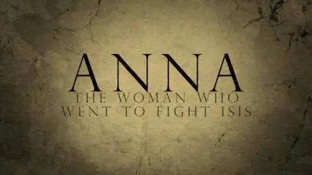 BBC This World - Anna: The Woman Who Went to Fight ISIS (2019)