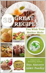 35 Great Recipes You Wish Your Mother Made