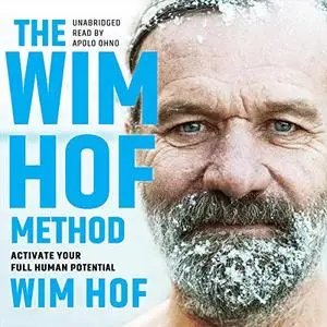The Wim Hof Method: Activate Your Full Human Potential [Audiobook]