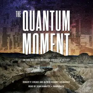 «The Quantum Moment» by Alfred Scharff Goldhaber,Robert P. Crease