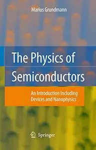 The Physics of Semiconductors: An Introduction Including Devices and Nanophysics