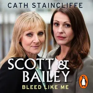 «Bleed Like Me: Scott & Bailey series 2» by Cath Staincliffe