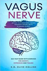 Vagus Nerve: Activate your Vagus Nerve,unleash your body's natural ability to healing yourself