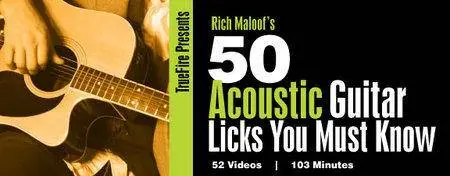 TrueFire - 50 Acoustic Guitar Licks You MUST Know with Rich Maloof's [repost]