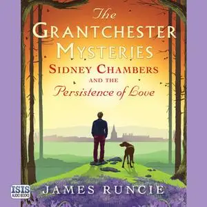 «Sidney Chambers and the Persistence of Love» by James Runcie