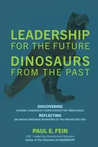 LEADERSHIP for the Future DINOSAURS from the Past: Discovering dynamic leadership competencies for times ahead