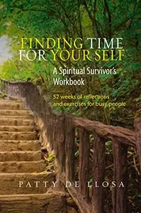 Finding Time for Your Self: A Spiritual Survivor’s Workbook - 52 Weeks of Reflections and Exercises for Busy People