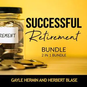 «Successful Retirement Bundle, 2 in 1 Bundle: Retirement Guide and Invest for Retirement» by Gayle Hermin, and Herbert B