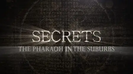 Smithsonian Channel - Secrets: The Pharaoh in the Suburbs (2018)