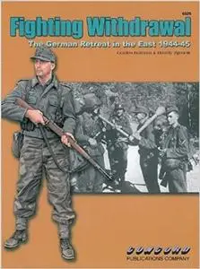 6525: Fighting Withdrawal - German Retreat in the East 1944-45