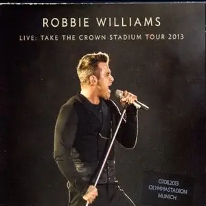Robbie Williams - Take The Crown Stadium Tour 2013 (2013)