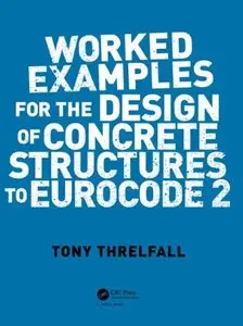 Worked Examples for the Design of Concrete Structures to Eurocode 2 (repost)