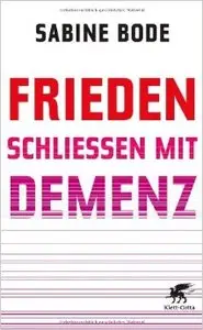 Frieden schließen mit Demenz