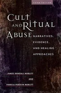 Cult and Ritual Abuse: Narratives, Evidence, and Healing Approaches, 3rd Edition