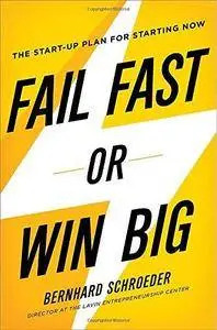 Fail Fast or Win Big: The Start-Up Plan for Starting Now (Repost)