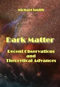 "Dark Matter: Recent Observations and Theoretical Advances" ed. by Michael Smith