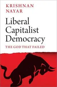 Liberal Capitalist Democracy: The God That Failed