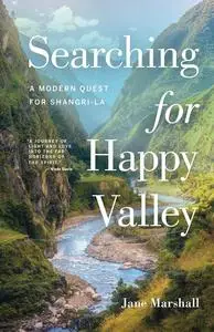 Searching for Happy Valley: A Modern Quest for Shangri-La