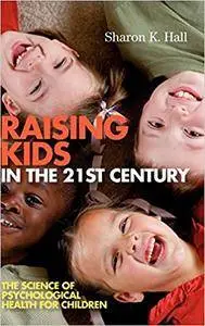 Raising Kids in the 21st Century: The Science of Psychological Health for Children (Repost)