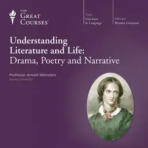 Understanding Literature and Life: Drama, Poetry and Narrative [TTC Audio]
