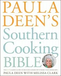 Paula Deen's Southern Cooking Bible: The New Classic Guide to Delicious Dishes with More Than 300 Recipes (repost)